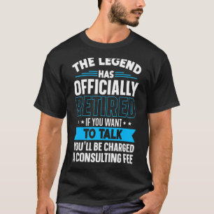The Legend Has Officially Retired Fun Retirement T-Shirt