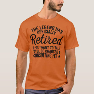 The Legend Has Officially Retired Funny Humour Ret T-Shirt