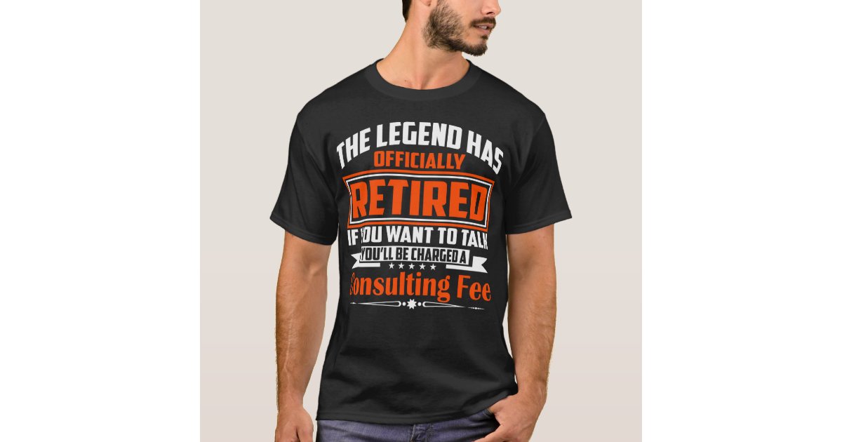 The Legend Has Officially Retired T-Shirt | Zazzle