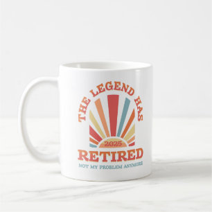 The Legend Has Retired 2025 Not My Problem Anymore Coffee Mug