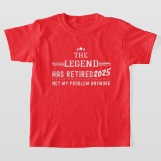 The Legend Has Retired 2025–Not My Problem Anymore T-Shirt