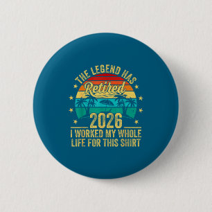 The Legend Has Retired 2026 I Worked My Whole Life 6 Cm Round Badge