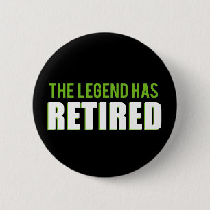 The Legend Has Retired 6 Cm Round Badge