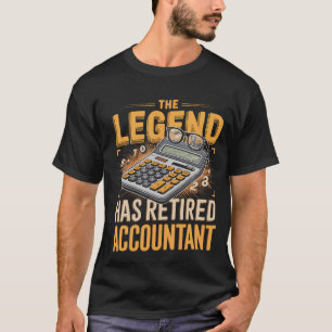 The Legend Has Retired Accountant T-Shirt
