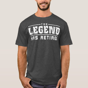 The Legend Has Retired Funny T-Shirt