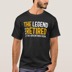 The Legend Has Retired Let The Adventures Begin T-Shirt