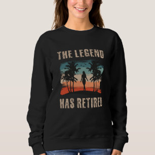 The legend has retired, Retirement, Retiree Sweatshirt