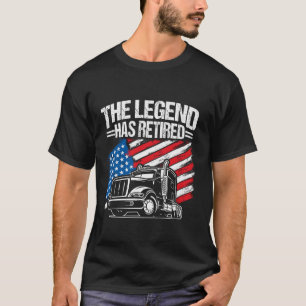 THE LEGEND HAS RETIRED Retirement Truck Trucker Jo T-Shirt