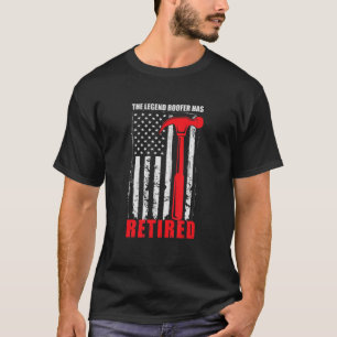 The Legend Has Retired  Roof Roofing For Expert Ro T-Shirt
