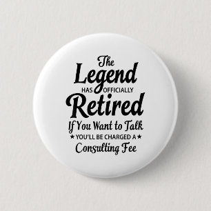 The Legend Has Retired Sarcastic Saying Funny Reti 6 Cm Round Badge