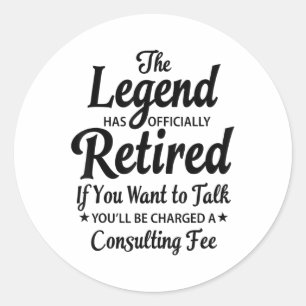 The Legend Has Retired Sarcastic Saying Funny Reti Classic Round Sticker