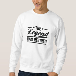 The Legend Has Retired Sweatshirt