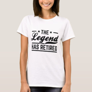 The Legend Has Retired T-Shirt