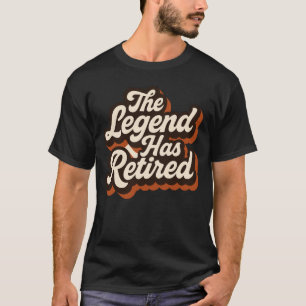 The Legend Has Retired T-Shirt