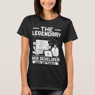 The Legendary Web Developer Has Retired T-Shirt