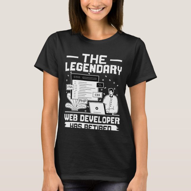 The Legendary Web Developer Has Retired T-Shirt (Front)