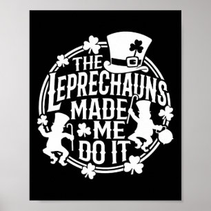 The Leprechaun Made Me Do It St Patricks Day Irish Poster
