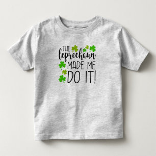 The Leprechaun Made Me Do It Toddler T-Shirt