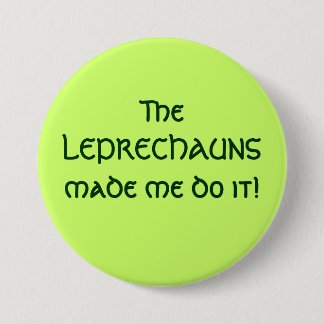 The LEPRECHAUNS made me do it! 7.5 Cm Round Badge