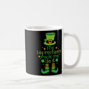 The Leprechauns Made Me Do It Funny St Patricks Da Coffee Mug