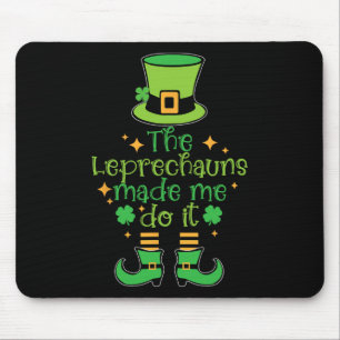 The Leprechauns Made Me Do It Funny St Patricks Da Mouse Mat