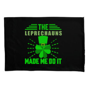 The Leprechauns made me do it Pillowcase