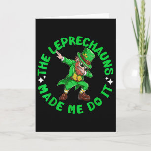 The Leprechauns Made Me Do It St Patricks Dabbing Card