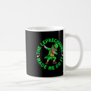 The Leprechauns Made Me Do It St Patricks Dabbing  Coffee Mug