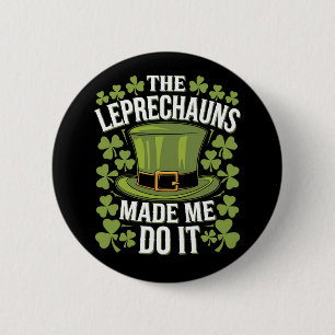 The Leprechauns Made Me Do It St Patrick's Day 6 Cm Round Badge