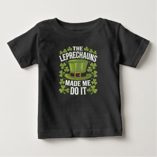 The Leprechauns Made Me Do It St Patrick's Day Baby T-Shirt