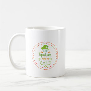 The Leprechauns Made Me Do It, St. Patrick's Day Coffee Mug
