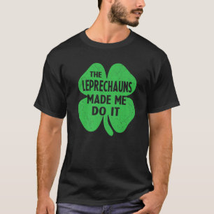 The Leprechauns Made Me Do It St Patrick's Day Gif T-Shirt