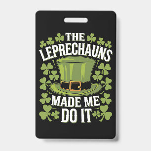The Leprechauns Made Me Do It St Patrick's Day ID Badge