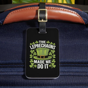 The Leprechauns Made Me Do It St Patrick's Day Luggage Tag