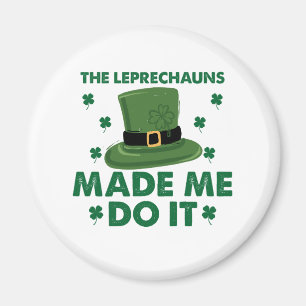 The Leprechauns Made Me Do It St Patricks Day Magnet