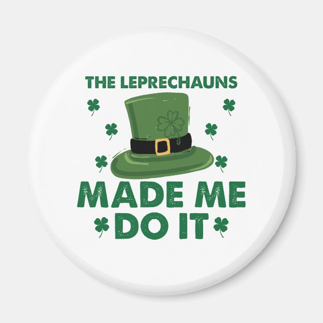 The Leprechauns Made Me Do It St Patricks Day  Magnet (Front)