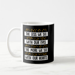 The Less We See with Our Eye Braille Blindness Awa Coffee Mug