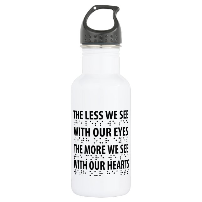 The Less We See With Our Eyes - Blindness Braille 532 Ml Water Bottle (Front)