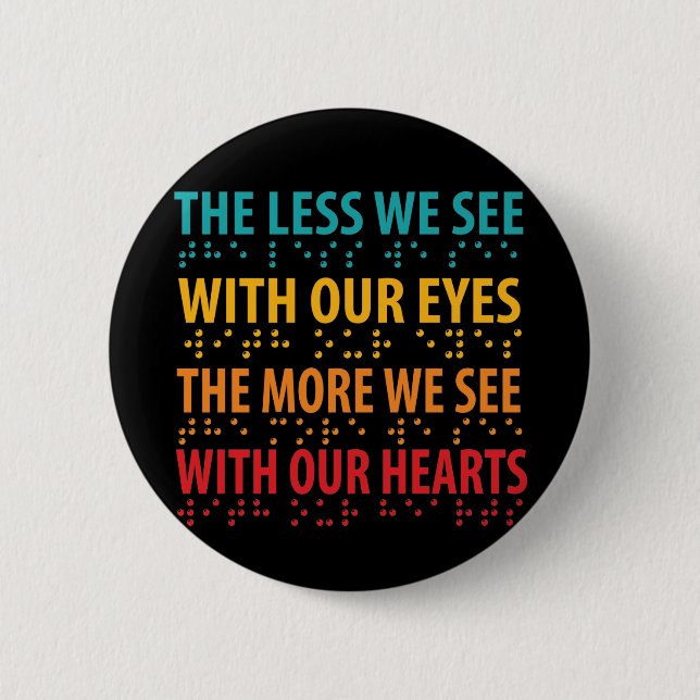 The Less We See With Our Eyes - Blindness Braille 6 Cm Round Badge (Front)