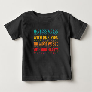 The Less We See With Our Eyes - Blindness Braille Baby T-Shirt
