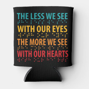 The Less We See With Our Eyes - Blindness Braille Can Cooler