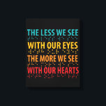 The Less We See With Our Eyes - Blindness Braille Canvas Print<br><div class="desc">Have some fun with this empowering The Less We See With Our Eyes - Blindness Braille design,  or give it as the perfect gift to your friends and family.</div>