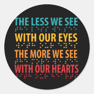 The Less We See With Our Eyes - Blindness Braille Classic Round Sticker
