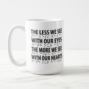 The Less We See With Our Eyes - Blindness Braille Coffee Mug