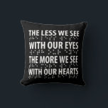 The Less We See With Our Eyes - Blindness Braille Cushion<br><div class="desc">Have some fun with this empowering The Less We See With Our Eyes The More We See With Our Hearts - Blindness Braille design,  or give it as the perfect gift to your friends and family members to show your support and appreciation.</div>