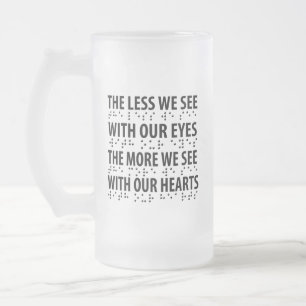 The Less We See With Our Eyes - Blindness Braille Frosted Glass Beer Mug