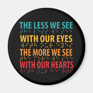 The Less We See With Our Eyes - Blindness Braille Magnet