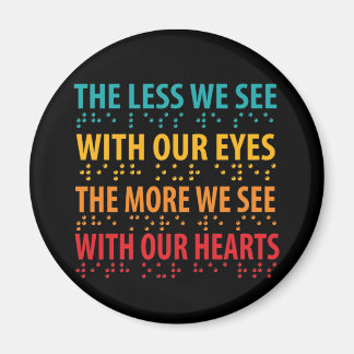 The Less We See With Our Eyes - Blindness Braille Magnet