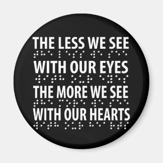 The Less We See With Our Eyes - Blindness Braille Magnet