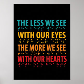 The Less We See With Our Eyes - Blindness Braille Poster